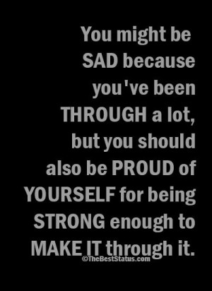 you've been through a lot, but you should also be proud of yourself ...