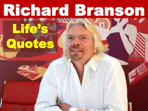 Richard Branson Life's Quotes!!!