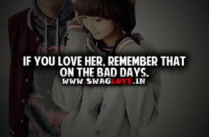 If You Love Her, Remember That On The Bad Days ” ~ Mistake Quote