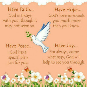 Have Faith, Hope, Peace, and Joy. - Romans 15:13, 