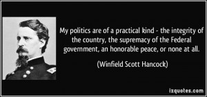 ... , an honorable peace, or none at all. - Winfield Scott Hancock