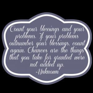 ... you count your blessings and be grateful today, tomorrow, and always