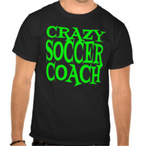 Crazy Soccer Coach in Green Tees