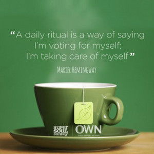 daily ritual is a way of saying, I'm voting for myself. I'm taking ...