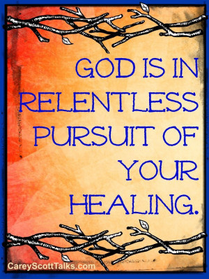 God is in relentless pursuit of your healing. #faith #quote # ...