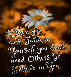Believe And Have Faith Quotes When you have faith