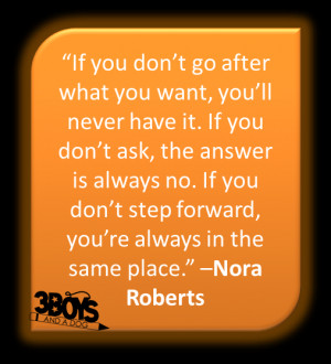 If you don’t go after what you want, you’ll never have it. If you ...