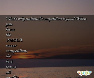 That's why national competition is good. When