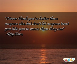 think you re better than anyone else but don t let anyone treat you ...