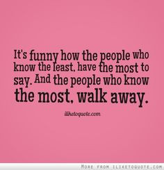 ... the people who know the most, walk away. #drama #quotes #sayings More