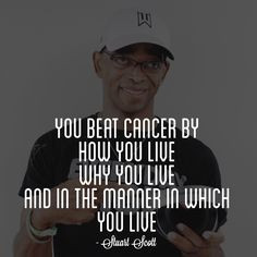 mean that you lose to cancer. You beat cancer by how you live, why you ...