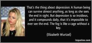about depression: A human being can survive almost anything, as long ...