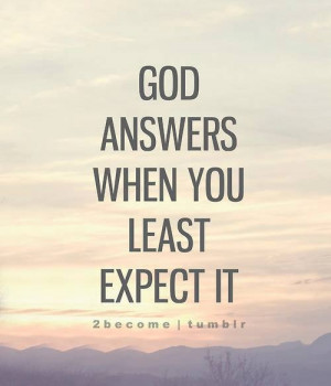 GOD answers when you least expect it...