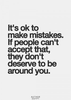 ... very long time to realize that it's okay for ME to make mistakes too