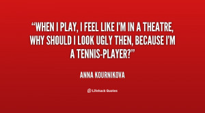 quote-Anna-Kournikova-when-i-play-i-feel-like-im-107748.png