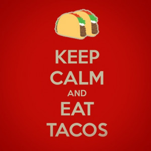 ... love this saying. Do you keep calm by eating #tacos? Ortega.com #quote