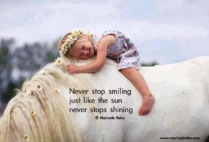 Never stop smiling just like the sun never stops shining. -