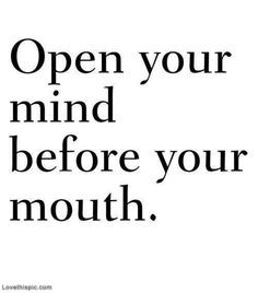 ... Open your mind before your mouth life quotes quotes quote life mind
