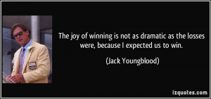 of winning is not as dramatic as the losses were, because I expected ...