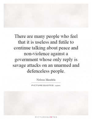 ... against a government whose only reply is savage attacks on an unarmed