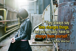 They Always Say Time Changes Things, But You Actually Have To Change ...