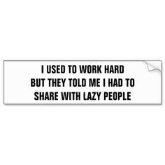 Share with Lazy People? Bumper Sticker One of my few political ...