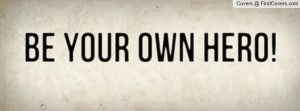 Be Your Own Hero Profile Facebook Covers