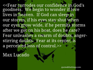 Max Lucado - quote-Fear corrodes our confidence in God’s goodness ...