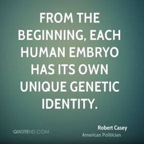 Robert Casey - From the beginning, each human embryo has its own ...