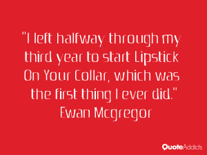 ... Collar, which was the first thing I ever did.” — Ewan Mcgregor