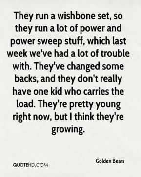 Golden Bears - They run a wishbone set, so they run a lot of power and ...