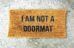 . “ Obviously, I don’t enjoy being a doormat, but I also don ...