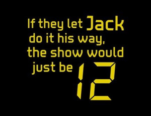 Jack Bauer Quotes | Jack Bauer 24. HE'S BACK 5/5/2014, I can't wait ...