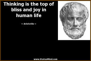 ... top of bliss and joy in human life - Aristotle Quotes - StatusMind.com