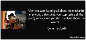 you start learning all about the mechanics of piloting a riverboat ...