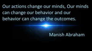 ... change our behavior and our behavior can change the outcomes. quotes