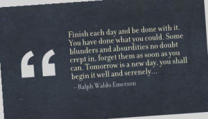Finish Each Day and be Done With It - Advice Quote