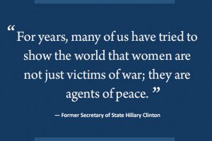 ... war; they are agents of peace.'— Secretary of State Hillary Clinton