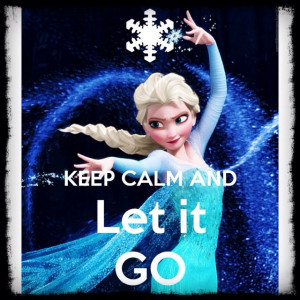 keep calm and let it go!! Frozen