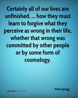 Certainly all of our lives are unfinished, ... how they must learn to ...