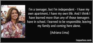 teenager, but I'm independent - I have my own apartment, I have ...