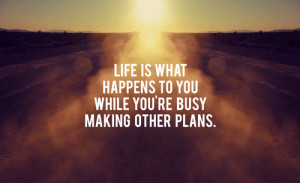 Quotes-About-Life-Life-is-what-happens-to-you-while-you-re-busy-making ...