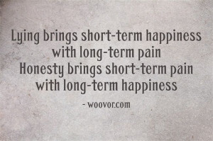 Honesty brings short-term pain with long -term happiness.”: Quotes ...