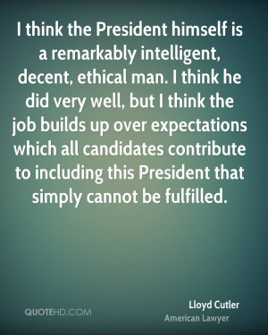 think the President himself is a remarkably intelligent, decent ...