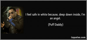 ... safe in white because, deep down inside, I'm an angel. - Puff Daddy