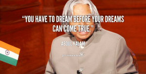 quote Abdul Kalam you have to dream before your dreams 38760 png