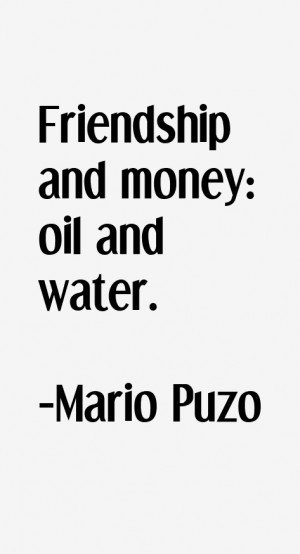 Friendship and money: oil and water.”