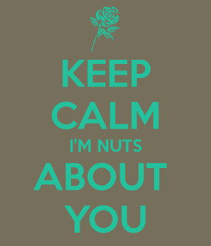KEEP CALM I'M NUTS ABOUT YOU