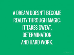 reality through magic it takes sweat determination and hard work