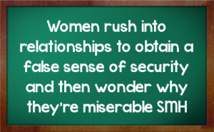 women rush into relationships to obtain a false sense of security and ...